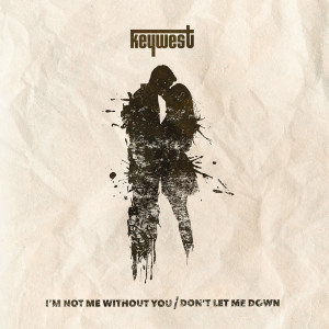 Album I'm Not Me Without You / Don't Let Me Down from Keywest