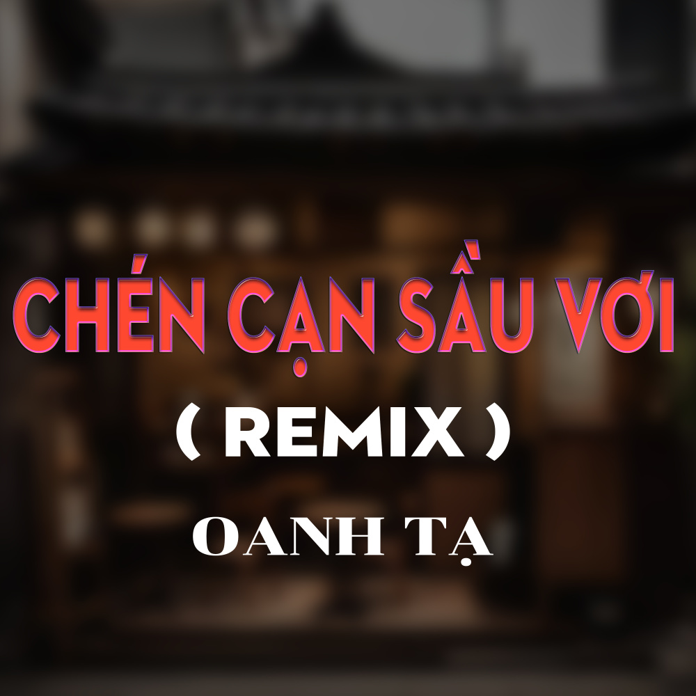 Chén Cạn Sầu Vơi (QV Remix|Version 3)