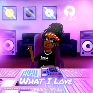 Album What I Love (Explicit) from Vincent Wyse