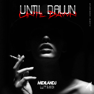 ดาวน์โหลดและฟังเพลง Until Dawn (Extended Mix) พร้อมเนื้อเพลงจาก MiDilandj