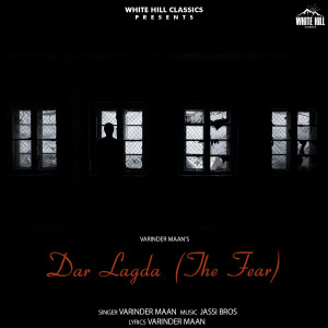 Listen to Dar Lagda(The Fear) song with lyrics from Varinder Maan