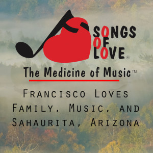 Listen to Francisco Loves Family, Music, and Sahaurita, Arizona song with lyrics from T. Jones