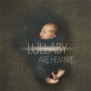 收聽Are Hembre的Lullaby歌詞歌曲