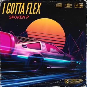 收聽Spoken P的I Gotta Flex歌詞歌曲