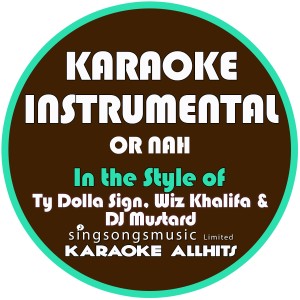 ดาวน์โหลดและฟังเพลง Or Nah (In the Style of Ty Dolla Sign, Wiz Khalifa & DJ Mustard) [Karaoke Instrumental Version] พร้อมเนื้อเพลงจาก Karaoke All Hits