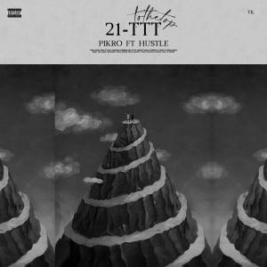 收聽Pikro的21 TTT (feat. Hustle) (Explicit)歌詞歌曲