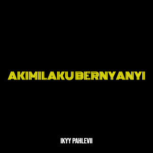 收听Ikyy Pahlevii的Akimilaku Bernyanyi歌词歌曲
