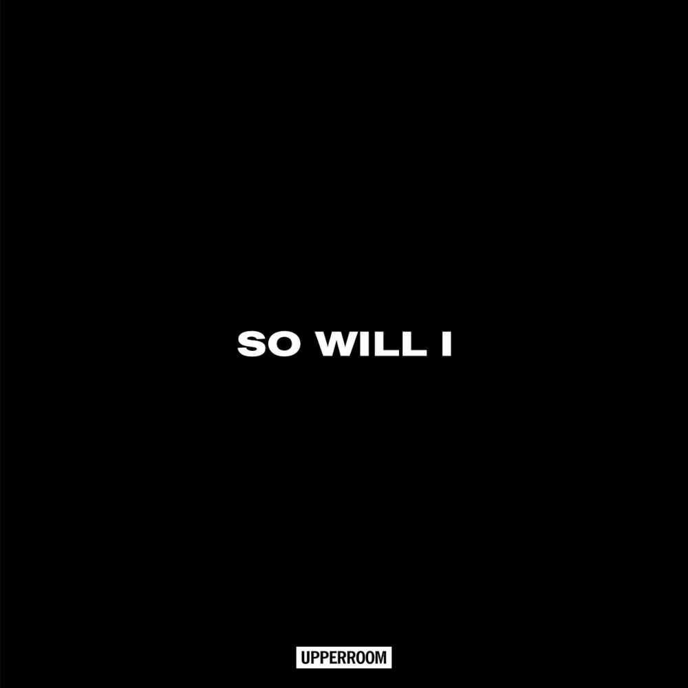 So Will I