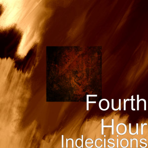 Album Indecisions from Fourth Hour