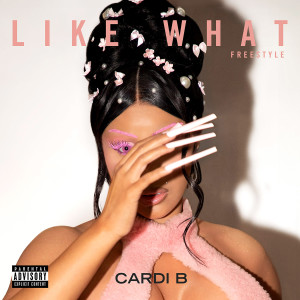 Cardi B的專輯Like What (Freestyle) (Explicit)