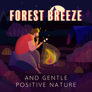 Relaxation Music Guru的专辑Forest Breeze and Gentle Positive Nature (Meditative Peace by the Campfire, Relaxing Outdoor)