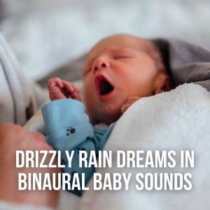 Baby Rain Sleep Sounds的专辑Drizzly Rain Dreams in Binaural Baby Sounds