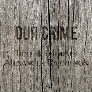 ดาวน์โหลดและฟังเพลง Our Crime พร้อมเนื้อเพลงจาก Tico de Moraes