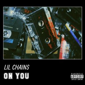 Dengarkan lagu ON YOU (Explicit) nyanyian LIL CHAINS dengan lirik