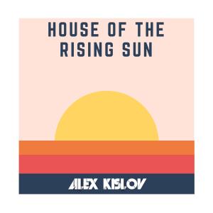 ดาวน์โหลดและฟังเพลง House of Rising Sun (feat. Arii) พร้อมเนื้อเพลงจาก Alex Kislov