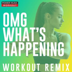 Power Music Workout的專輯Omg What's Happening - Single