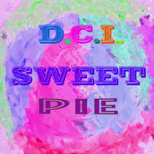 收聽D.C.I.的Sweet Pie歌詞歌曲