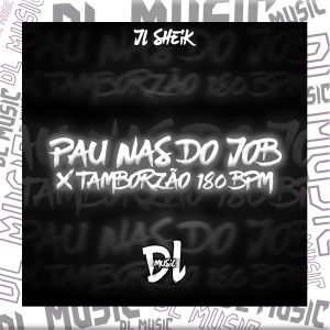 收聽JL SHEIK的Pau nas do Job X Tamborzão 180 Bpm (Explicit)歌詞歌曲