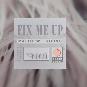 ดาวน์โหลดและฟังเพลง Fix Me Up พร้อมเนื้อเพลงจาก MATTHEW YOUNG