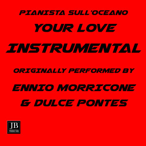 Dengarkan Your Love Instrumental Version Originally Performed By Ennio Morricone ,Dulce Pontes 2011 lagu dari Pianista sull'Oceano dengan lirik