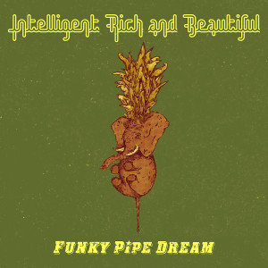 Listen to Funky Pipe Dream song with lyrics from Intelligent Rich and Beautiful