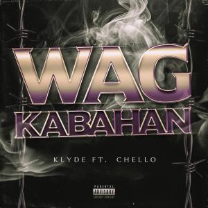 Klyde的專輯Wag kabahan (feat. Chello) [Explicit]