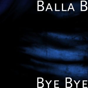 อัลบัม Bye Bye ศิลปิน Balla B