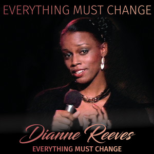 Everything Must Change (Live) dari Dianne Reeves