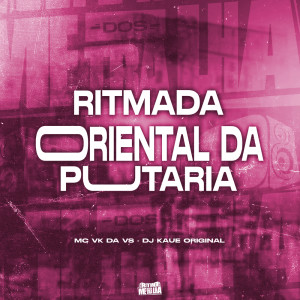 ดาวน์โหลดและฟังเพลง Ritmada Oriental da Putaria (Explicit) พร้อมเนื้อเพลงจาก MC VK DA VS