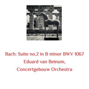 อัลบัม Bach: Suite No.2 in B Minor BWV 1067 ศิลปิน Eduard van Beinum