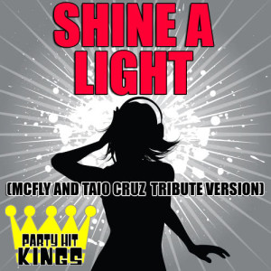 Party Hit Kings的專輯Shine A Light (McFly & Taio Cruz Tribute Version)