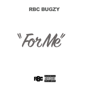 Dengarkan lagu For Me (Explicit) nyanyian RBC Bugzy dengan lirik