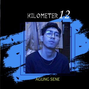 Dengarkan Kilometer 12 lagu dari Agung Sene dengan lirik