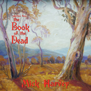 Mick Harvey的專輯Sketches from the Book of the Dead