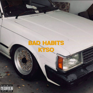 收听Kyso的Bad Habits (Explicit)歌词歌曲