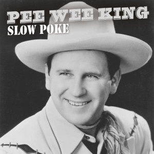 Pee Wee King的專輯Slow Poke