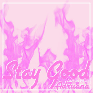Adriiana的專輯Stay Good (Alternate Version)
