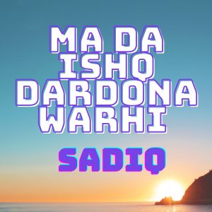 Listen to Ma Da Ishq Dardona Warhi song with lyrics from Sadiq