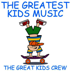 The Great Kids Crew的專輯The Greatest Kids Music