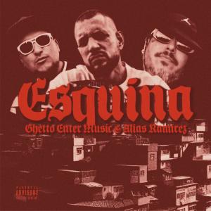 收聽GHETTO ENTER MUSIC的Esquina (feat. Alias Ramirez) (Explicit)歌詞歌曲