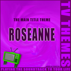 收聽TV Themes的Roseanne - The Main Title Theme歌詞歌曲