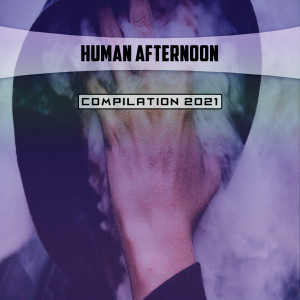 Various Artists的專輯Human Afternoon Compilation 2021 (Explicit)