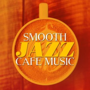 Chilled Cafe Lounge Music的專輯Smooth Jazz Cafe Music