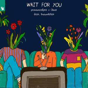 Dengarkan Wait For You lagu dari pronouncedyea dengan lirik
