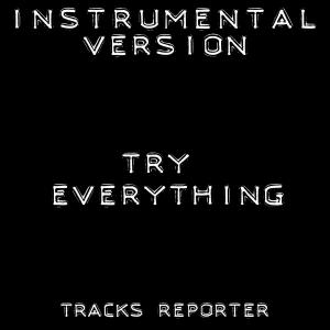 ดาวน์โหลดและฟังเพลง Try Everything (Instrumental Version) พร้อมเนื้อเพลงจาก Tracks Reporter