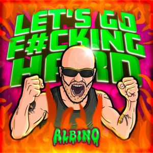 Albino的專輯LET'S GO F#CKING HARD