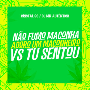 Cristal GC的專輯Não Fumo Maconha, Adoro Um Maconheiro vs Tu Sentou (Explicit)