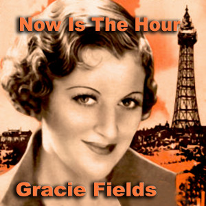 收聽Gracie Fields的Now Is the Hour  歌詞歌曲