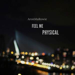 ดาวน์โหลดและฟังเพลง Feel me physical พร้อมเนื้อเพลงจาก AronMaRowie