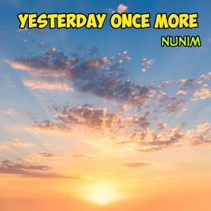收聽Nunim的Yesterday Once More歌詞歌曲